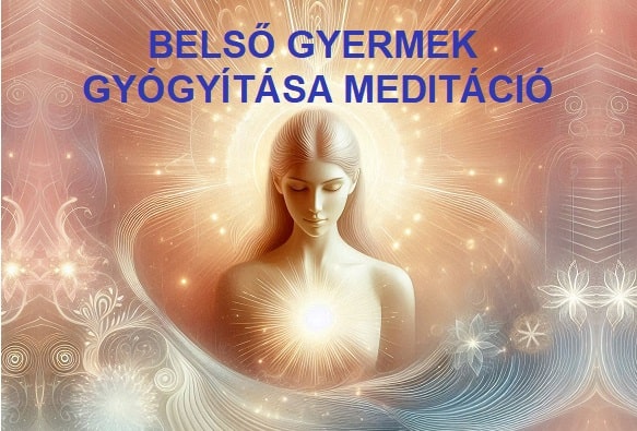 belső gyermek gyógyítása meditáció