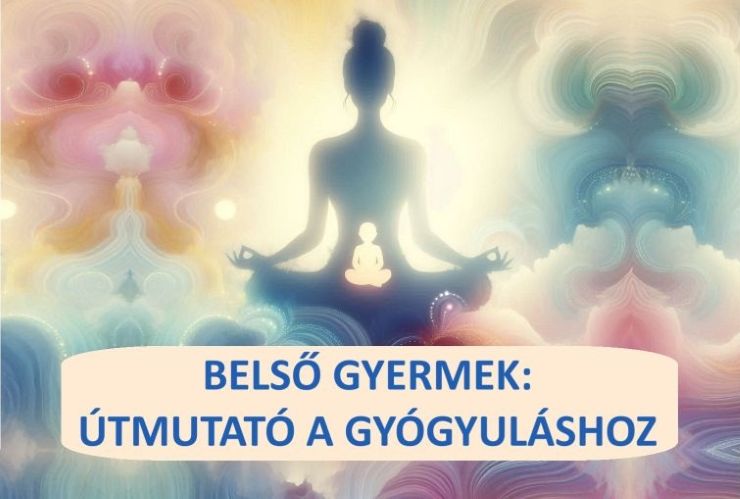 Belső gyermek: A teljes útmutató a gyógyuláshoz és önismerethez